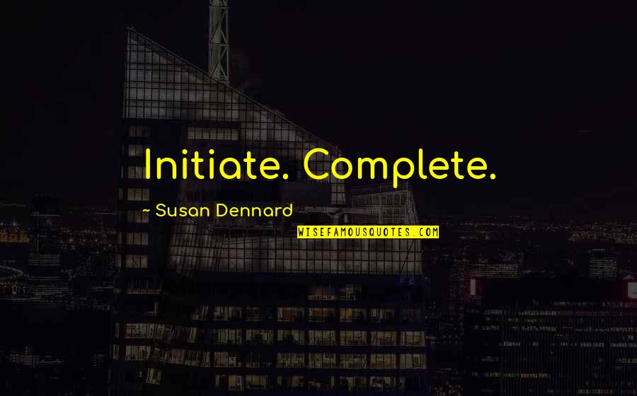 Clament Quotes By Susan Dennard: Initiate. Complete.