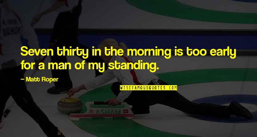 Clammed Music Quotes By Matt Roper: Seven thirty in the morning is too early
