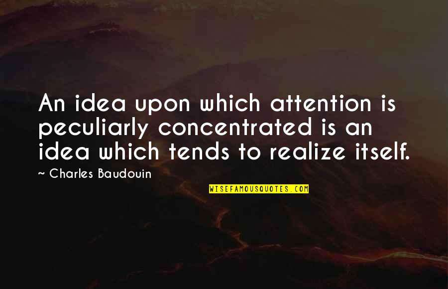 Clammered Quotes By Charles Baudouin: An idea upon which attention is peculiarly concentrated Clammered Quotes By Charles Baudouin: An idea upon which attention is peculiarly concentrated