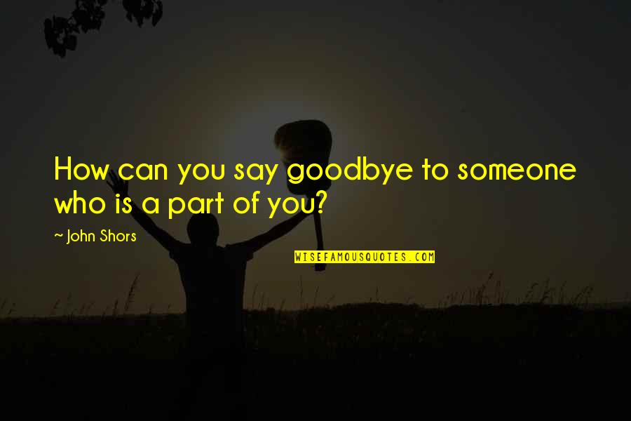 Clammered Quotes By John Shors: How can you say goodbye to someone who