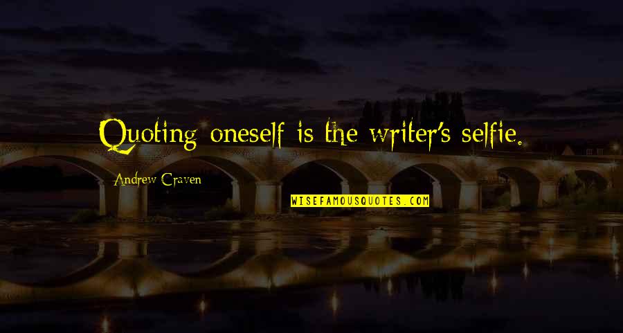 Clamming Oregon Quotes By Andrew Craven: Quoting oneself is the writer's selfie. Clamming Oregon Quotes By Andrew Craven: Quoting oneself is the writer's selfie.
