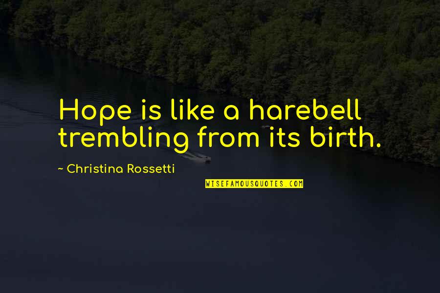 Clamming Quotes By Christina Rossetti: Hope is like a harebell trembling from its