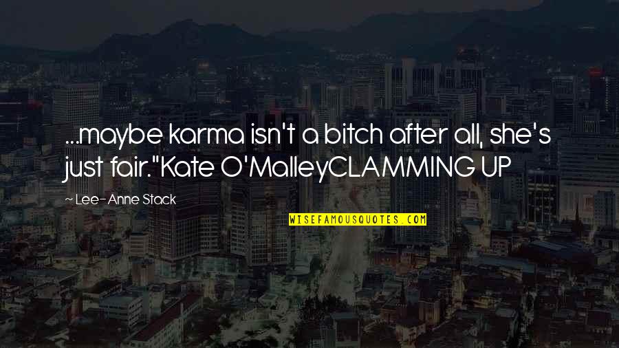 Clamming Quotes By Lee-Anne Stack: ...maybe karma isn't a bitch after all, she's