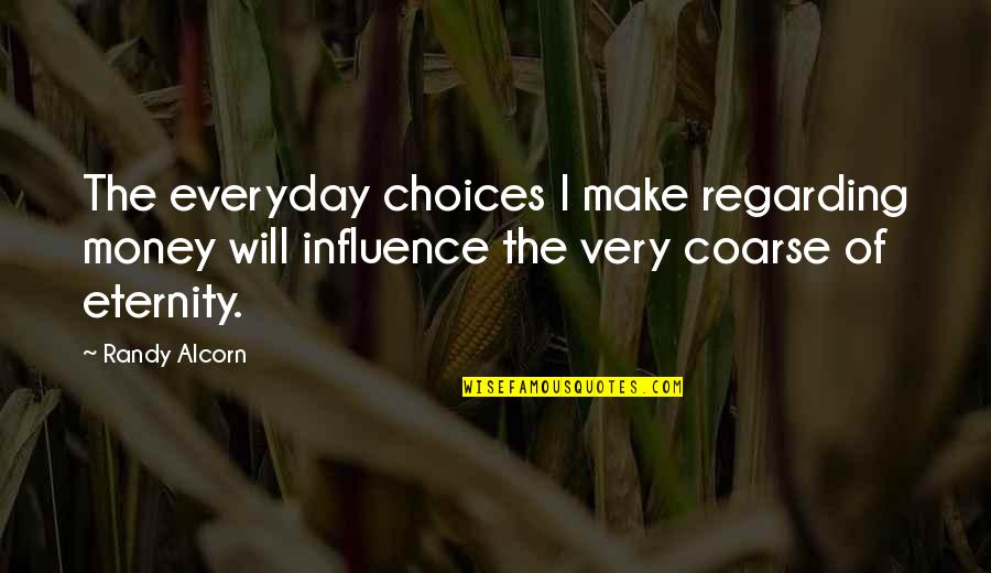 Clamor Synonym Quotes By Randy Alcorn: The everyday choices I make regarding money will Clamor Synonym Quotes By Randy Alcorn: The everyday choices I make regarding money will