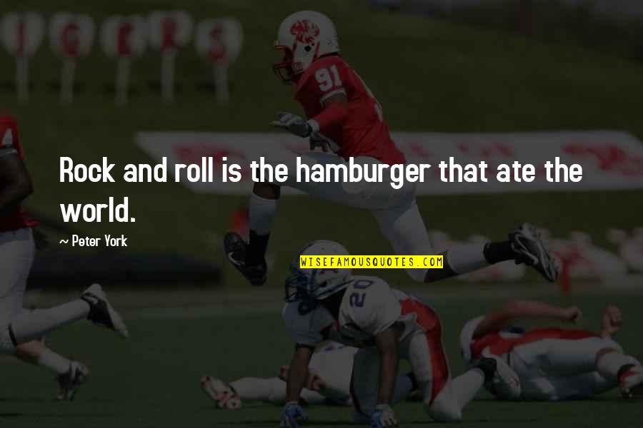 Clamorans Quotes By Peter York: Rock and roll is the hamburger that ate