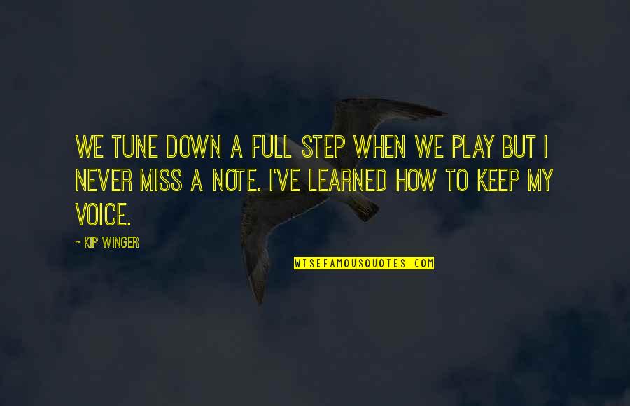 Clamores Quotes By Kip Winger: We tune down a full step when we Clamores Quotes By Kip Winger: We tune down a full step when we