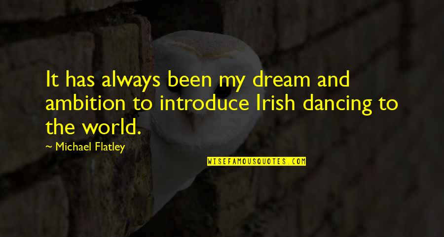 Clamoring Synonyms Quotes By Michael Flatley: It has always been my dream and ambition