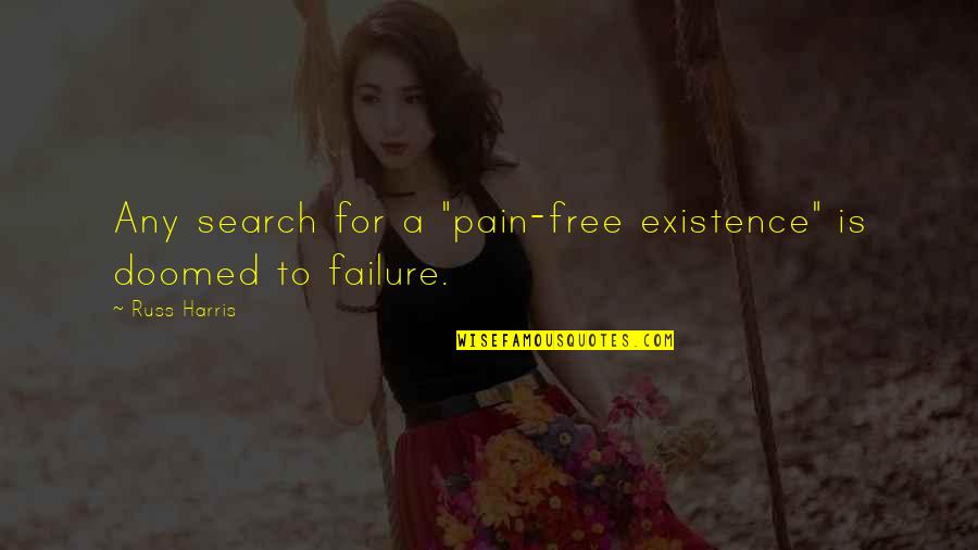 Clamorous Quotes By Russ Harris: Any search for a "pain-free existence" is doomed