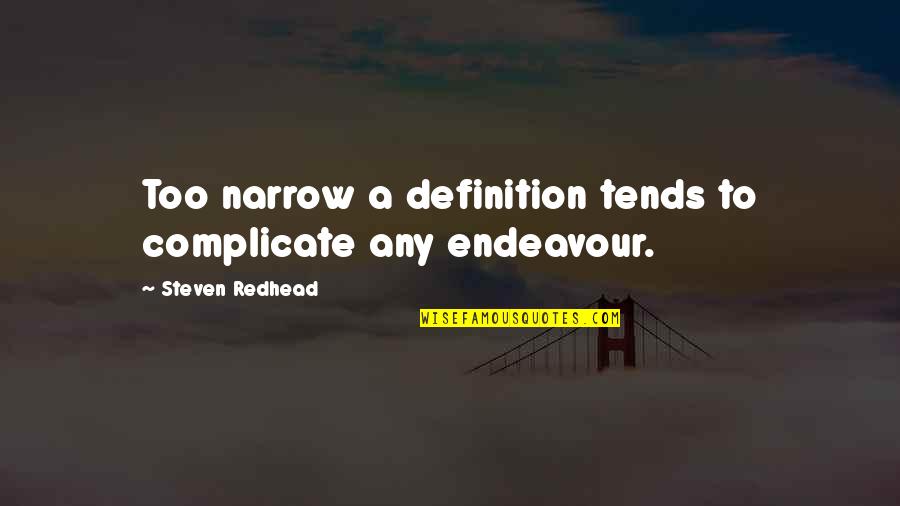 Clamour Theatre Quotes By Steven Redhead: Too narrow a definition tends to complicate any Clamour Theatre Quotes By Steven Redhead: Too narrow a definition tends to complicate any