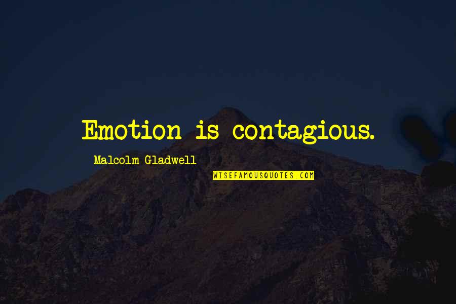 Clamoured Used In A Sentence Quotes By Malcolm Gladwell: Emotion is contagious.