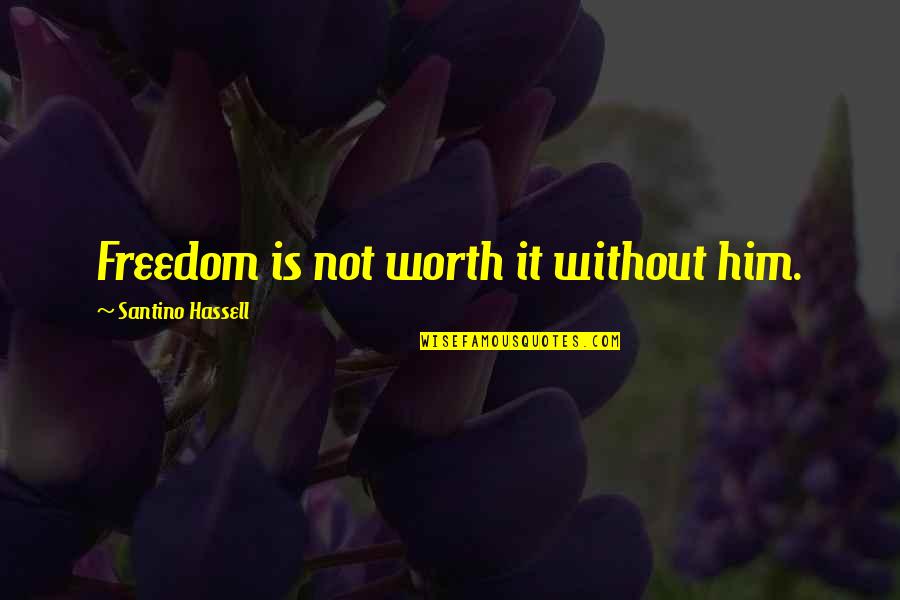 Clamours Quotes By Santino Hassell: Freedom is not worth it without him.