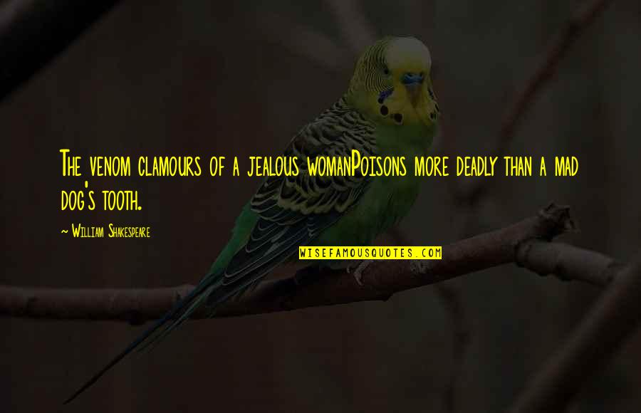 Clamours Quotes By William Shakespeare: The venom clamours of a jealous womanPoisons more