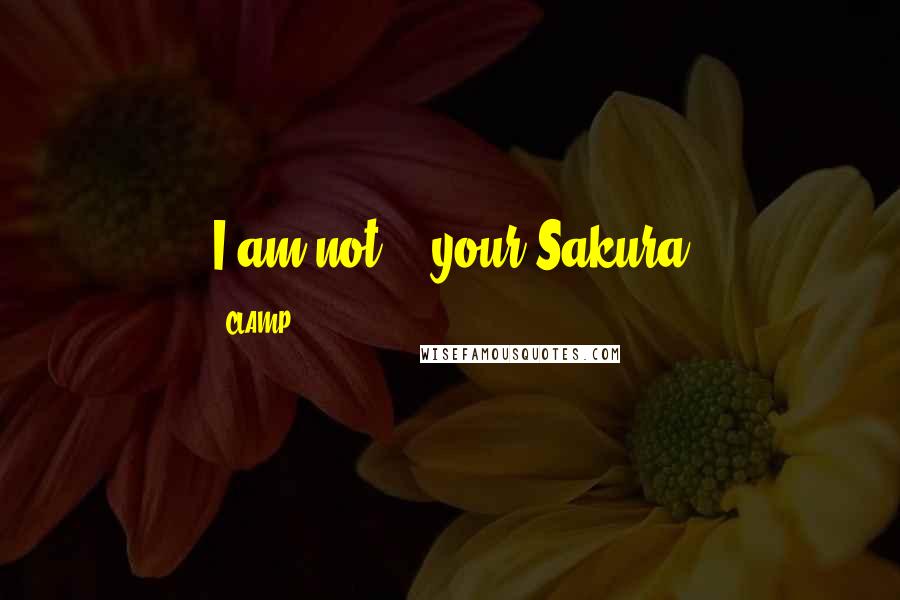 CLAMP quotes: I am not... your Sakura