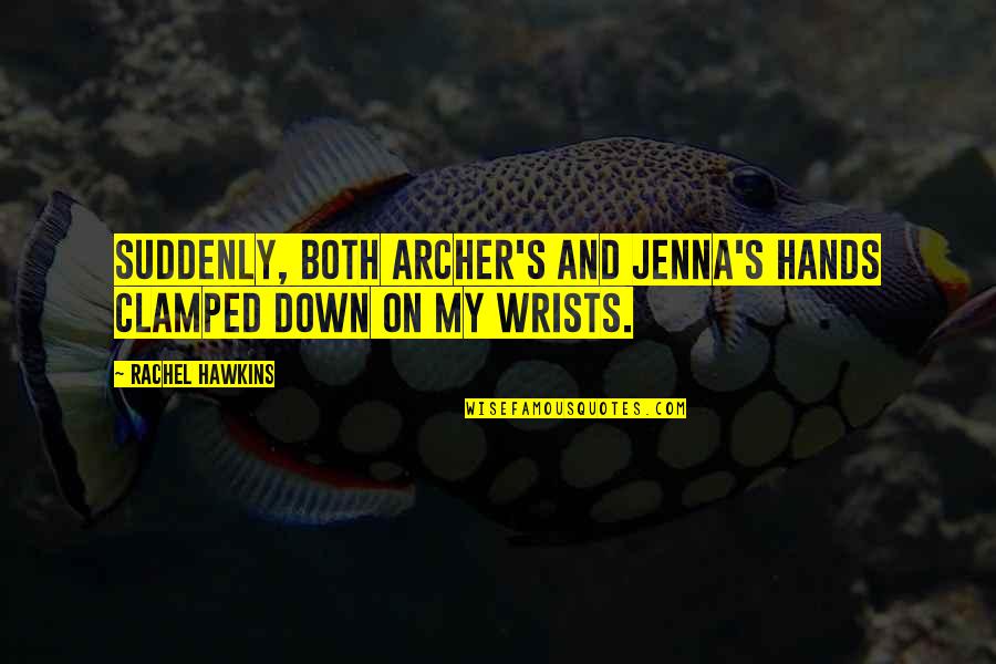 Clamped Down Quotes By Rachel Hawkins: Suddenly, both Archer's and Jenna's hands clamped down Clamped Down Quotes By Rachel Hawkins: Suddenly, both Archer's and Jenna's hands clamped down