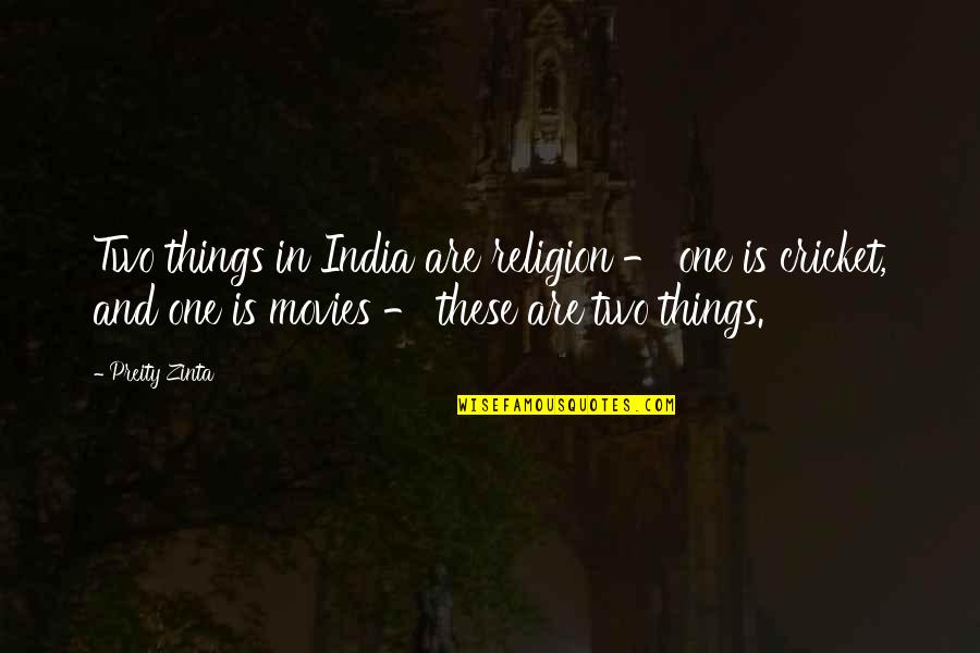 Clamped Fins Quotes By Preity Zinta: Two things in India are religion - one Clamped Fins Quotes By Preity Zinta: Two things in India are religion - one