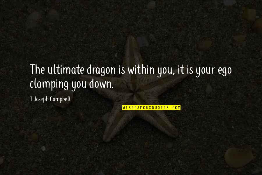 Clamping Quotes By Joseph Campbell: The ultimate dragon is within you, it is Clamping Quotes By Joseph Campbell: The ultimate dragon is within you, it is