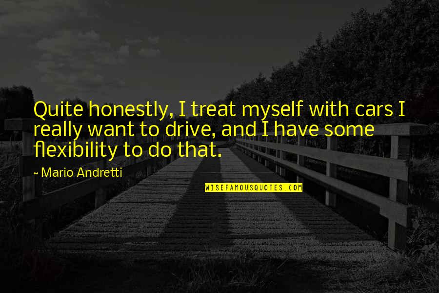 Clamping Quotes By Mario Andretti: Quite honestly, I treat myself with cars I Clamping Quotes By Mario Andretti: Quite honestly, I treat myself with cars I