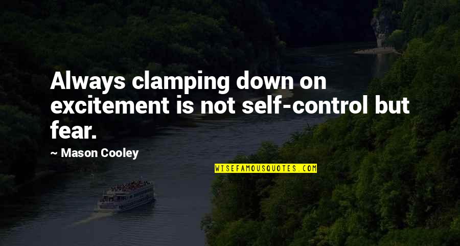 Clamping Quotes By Mason Cooley: Always clamping down on excitement is not self-control