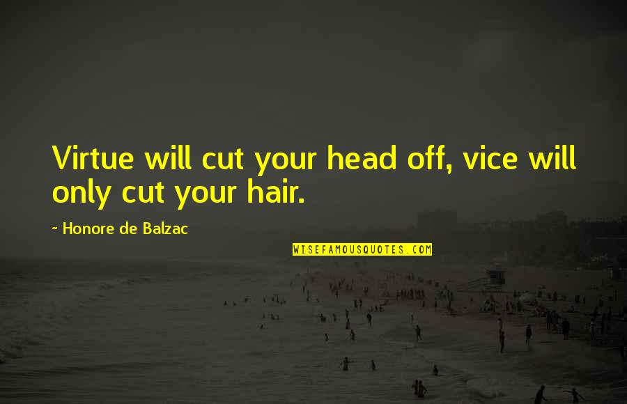 Clamping Squares Quotes By Honore De Balzac: Virtue will cut your head off, vice will
