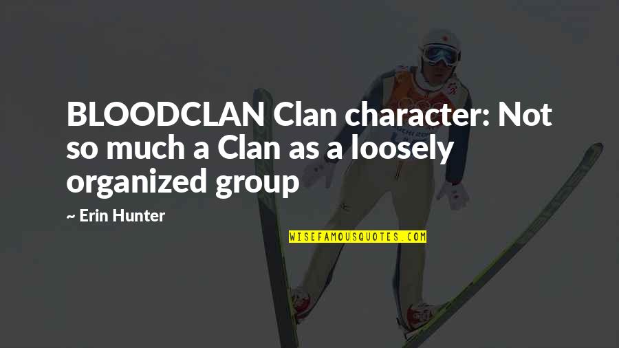 Clan Group Quotes By Erin Hunter: BLOODCLAN Clan character: Not so much a Clan