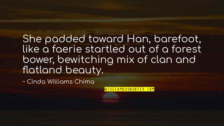 Clan Quotes By Cinda Williams Chima: She padded toward Han, barefoot, like a faerie