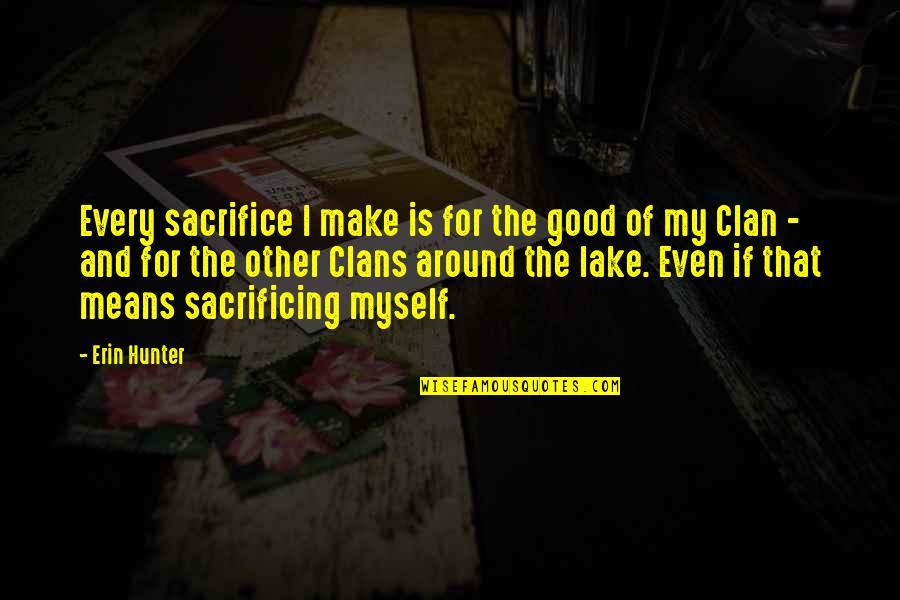 Clan Quotes By Erin Hunter: Every sacrifice I make is for the good