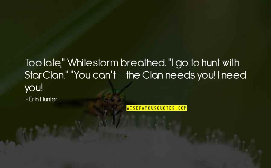 Clan Quotes By Erin Hunter: Too late," Whitestorm breathed. "I go to hunt