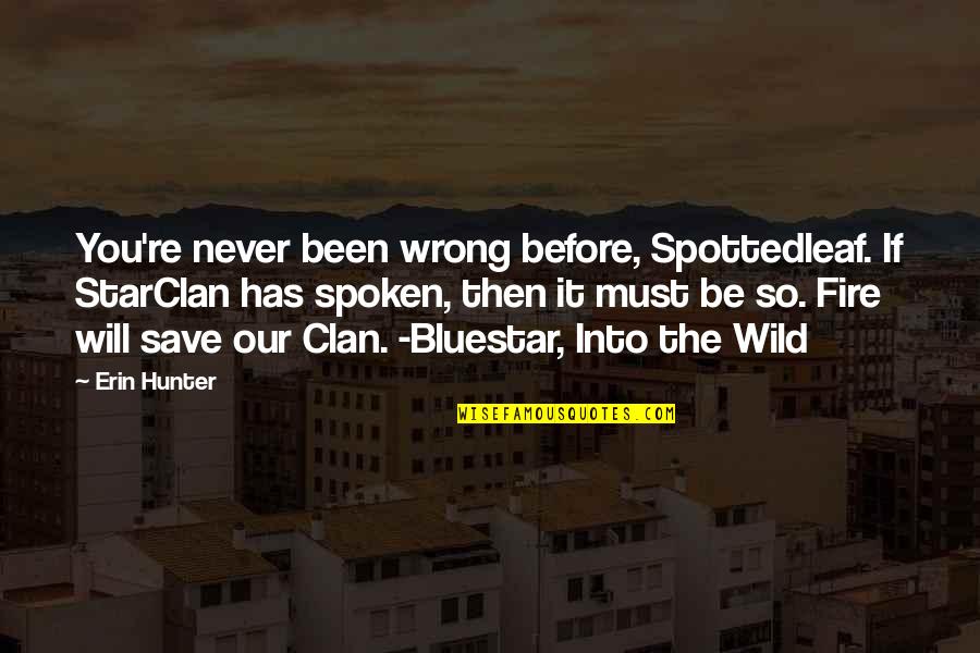 Clan Quotes By Erin Hunter: You're never been wrong before, Spottedleaf. If StarClan