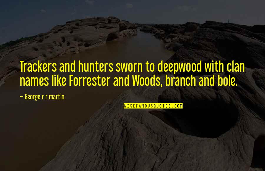 Clan Quotes By George R R Martin: Trackers and hunters sworn to deepwood with clan