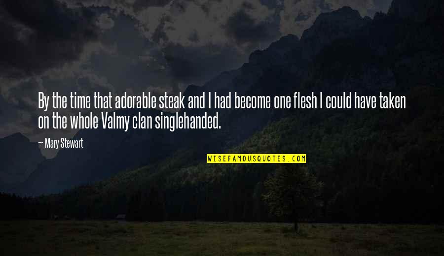 Clan Quotes By Mary Stewart: By the time that adorable steak and I