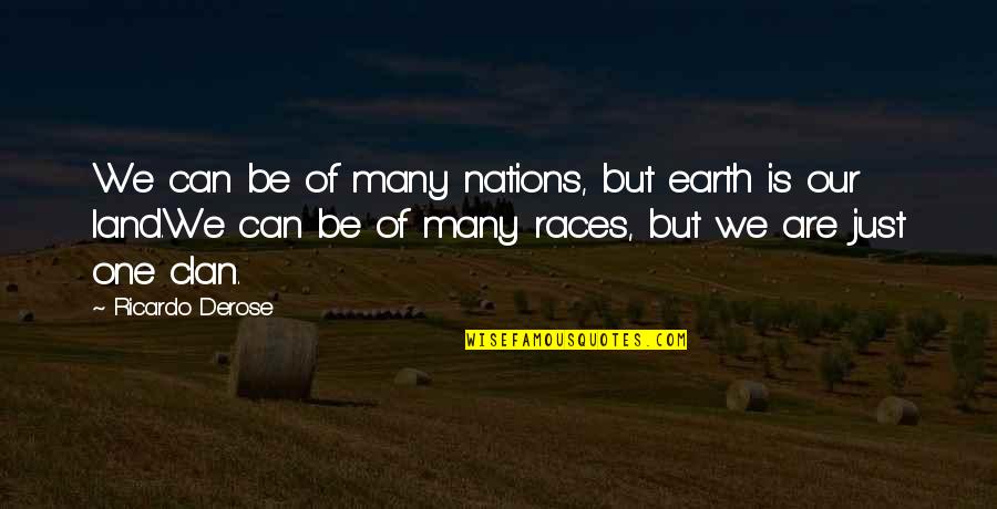 Clan Quotes By Ricardo Derose: We can be of many nations, but earth