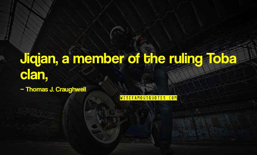 Clan Quotes By Thomas J. Craughwell: Jiqian, a member of the ruling Toba clan,