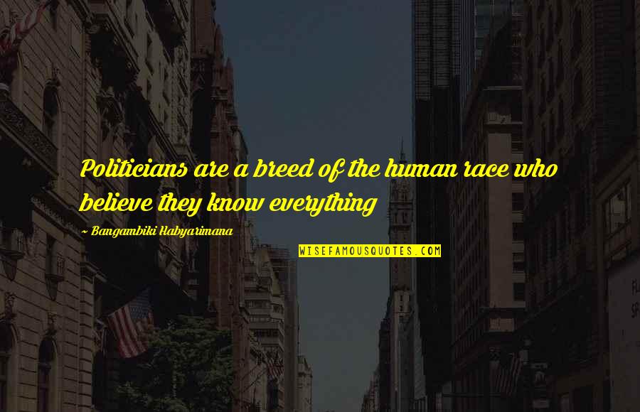 Clanchy Ballard Quotes By Bangambiki Habyarimana: Politicians are a breed of the human race Clanchy Ballard Quotes By Bangambiki Habyarimana: Politicians are a breed of the human race