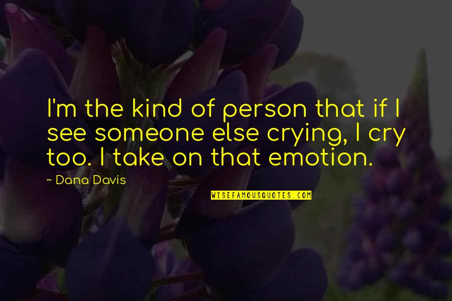 Clancy Brothers Quotes By Dana Davis: I'm the kind of person that if I