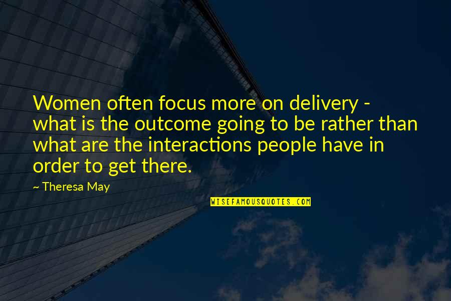 Clancy Gray Quotes By Theresa May: Women often focus more on delivery - what