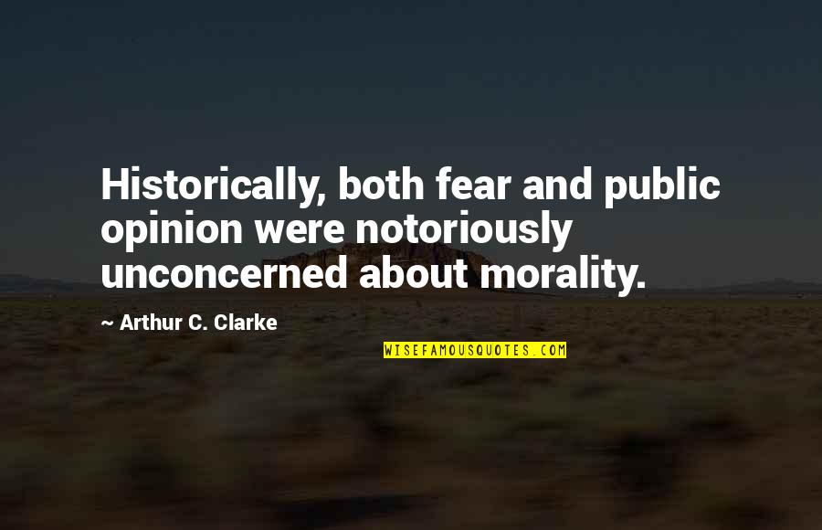 Clancy Movie Quotes By Arthur C. Clarke: Historically, both fear and public opinion were notoriously