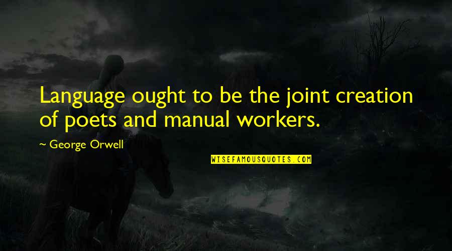 Clancy Movie Quotes By George Orwell: Language ought to be the joint creation of