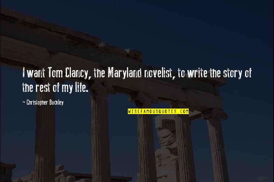 Clancy Quotes By Christopher Buckley: I want Tom Clancy, the Maryland novelist, to