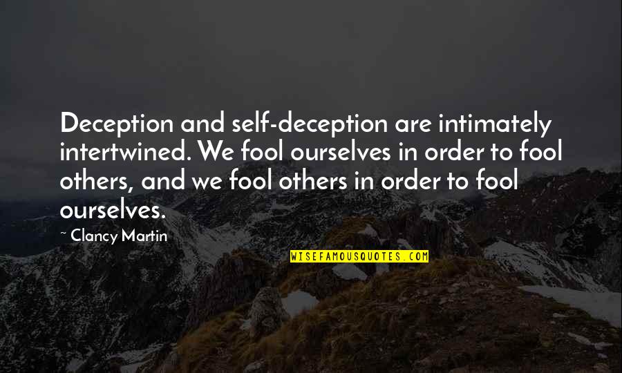 Clancy Quotes By Clancy Martin: Deception and self-deception are intimately intertwined. We fool