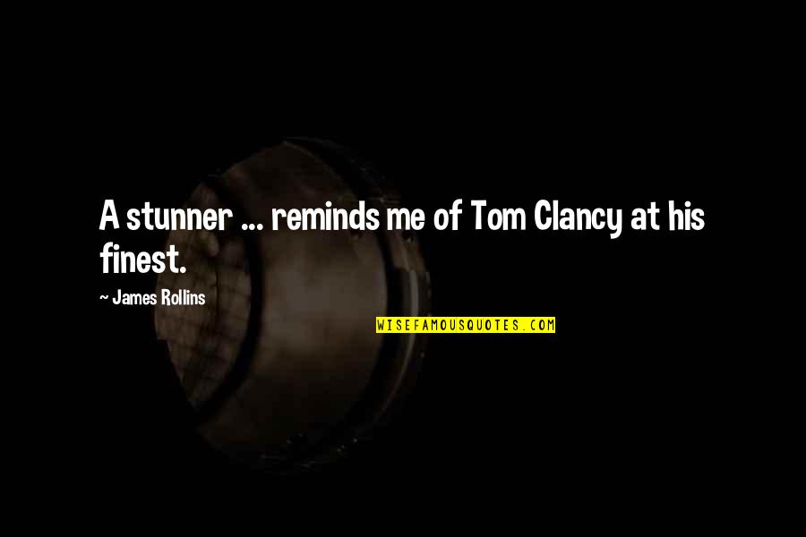 Clancy Quotes By James Rollins: A stunner ... reminds me of Tom Clancy