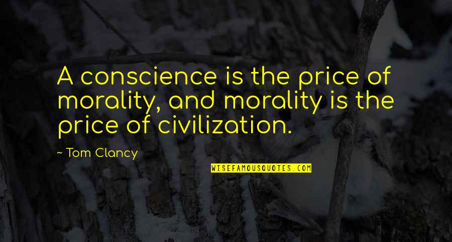 Clancy Quotes By Tom Clancy: A conscience is the price of morality, and