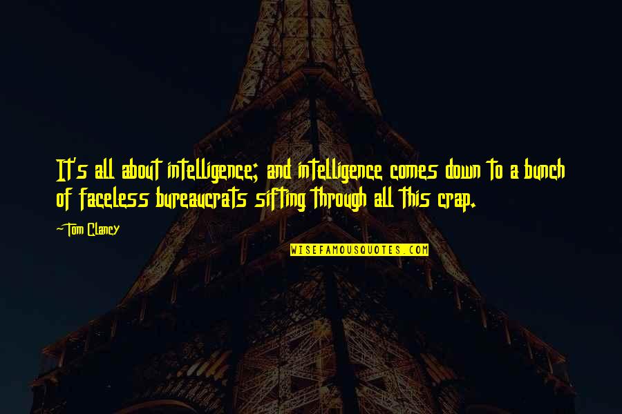 Clancy Quotes By Tom Clancy: It's all about intelligence; and intelligence comes down