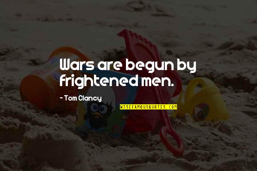 Clancy Quotes By Tom Clancy: Wars are begun by frightened men.