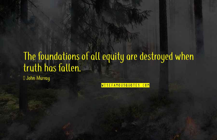 Clandestine Affair Quotes By John Murray: The foundations of all equity are destroyed when