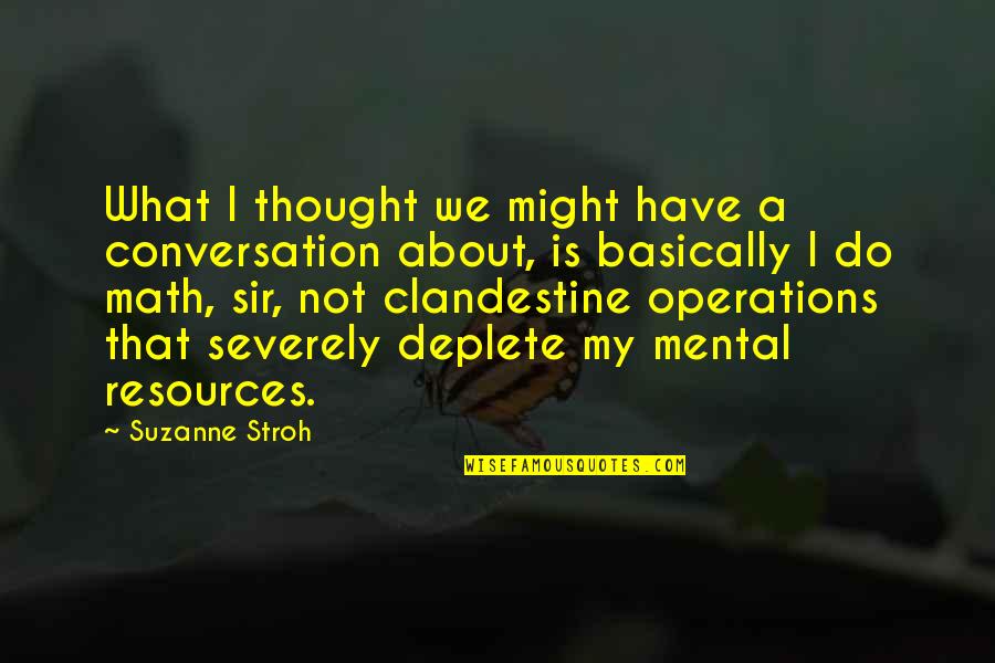 Clandestine Quotes By Suzanne Stroh: What I thought we might have a conversation Clandestine Quotes By Suzanne Stroh: What I thought we might have a conversation