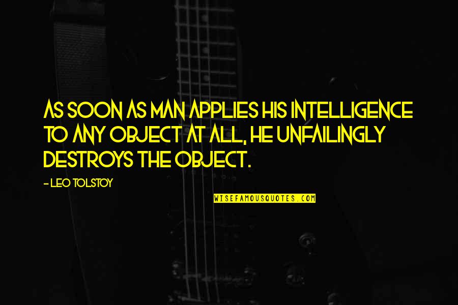 Clandestinely Quotes By Leo Tolstoy: As soon as man applies his intelligence to