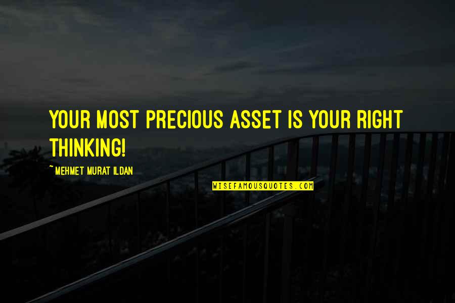 Clanging Schizophrenia Quotes By Mehmet Murat Ildan: Your most precious asset is your right thinking!