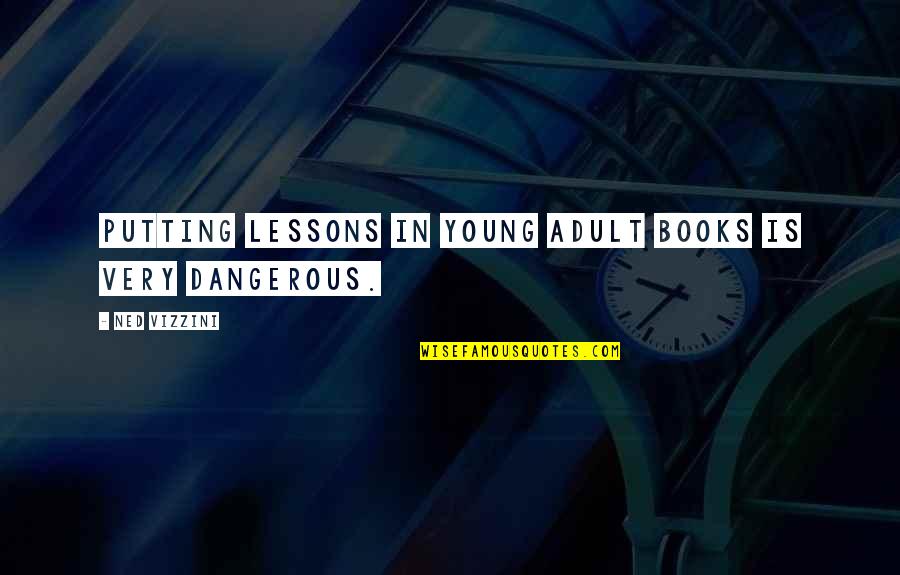 Clangor Quotes By Ned Vizzini: Putting lessons in young adult books is very
