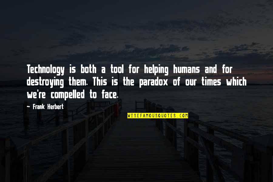 Clanked Quotes By Frank Herbert: Technology is both a tool for helping humans