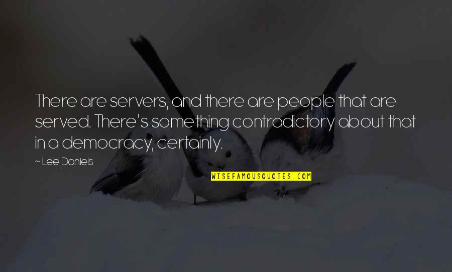 Clanked Seven Quotes By Lee Daniels: There are servers, and there are people that Clanked Seven Quotes By Lee Daniels: There are servers, and there are people that